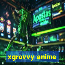 xgrovvy anime